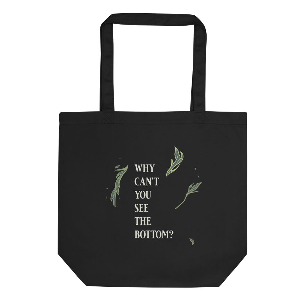 Black tote bag with graphic of leaves, "Why cant you see the bottom?" text
