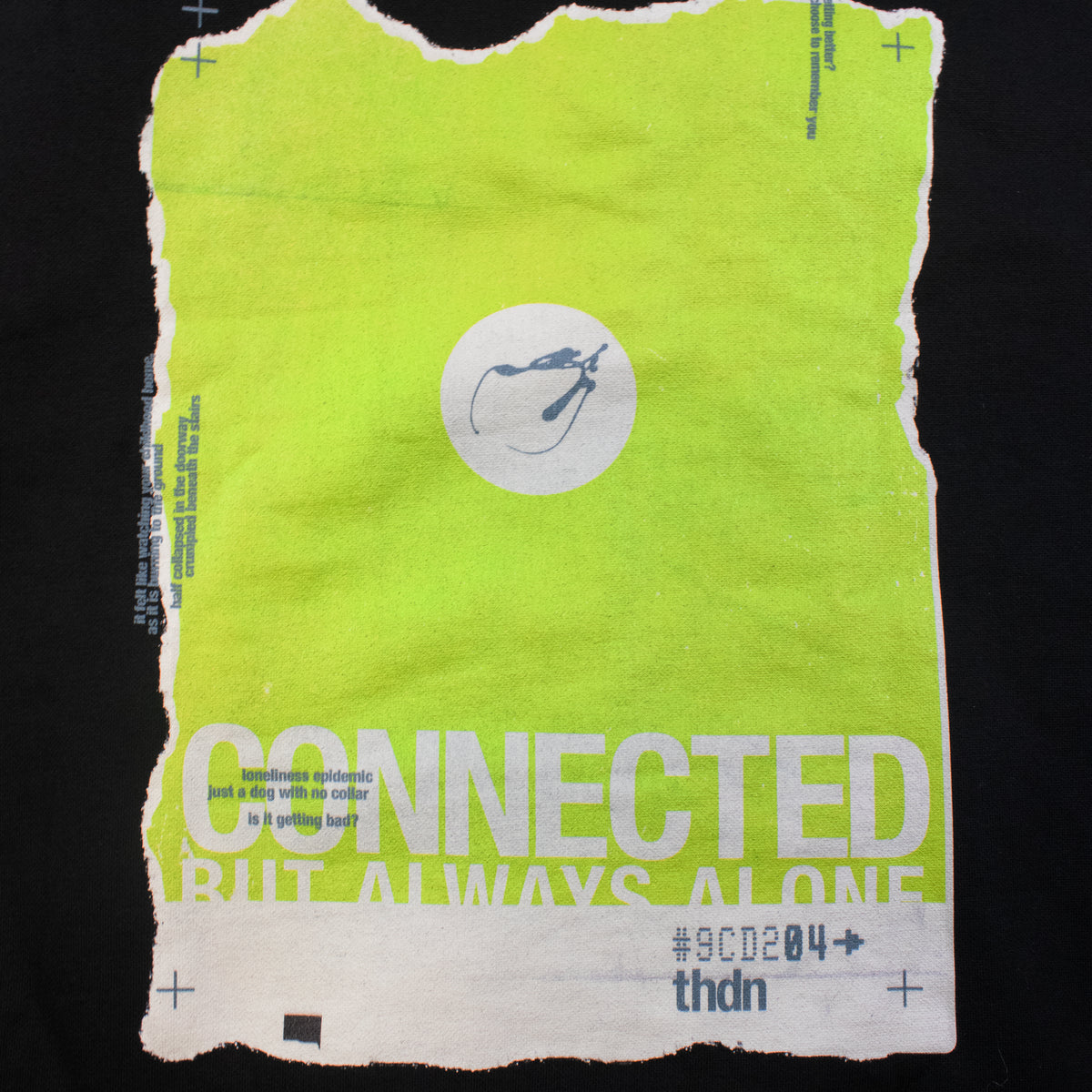 A bright lime green torn-paper poster or print with white text reading 'CONNECTED BUT ALWAYS ALONE,' a white circular logo near the top center, and smaller text including '#9CD204' and 'thdn,' shown against a black background.