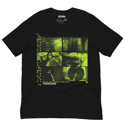 Black shirt with green six panel distorted photos, text that says "We all want to be on tv, Therdune" flat lay on transparent background.