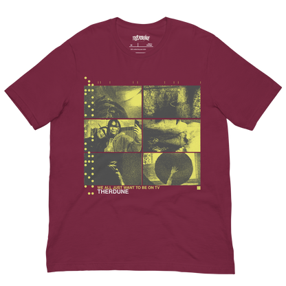 Maroon shirt with yellow six panel distorted photos, text that says "We all want to be on tv, Therdune" flat lay on transparent background.