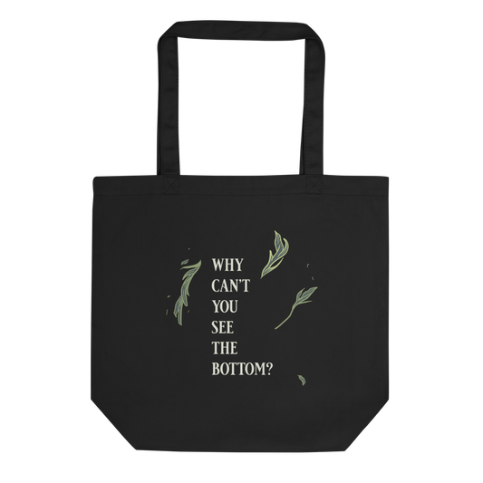 Black tote bag with graphic of leaves, "Why cant you see the bottom?" text 